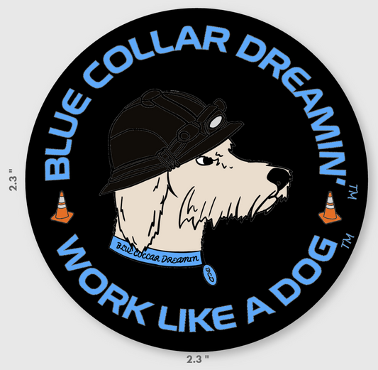 Blue Collar Dreamin Work Like a Dog work sticker for hard hats and blue collar workers